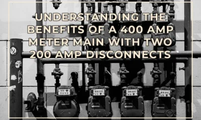 Understanding the Benefits of a 400 Amp Meter Main with Two 200 Amp Disconnects