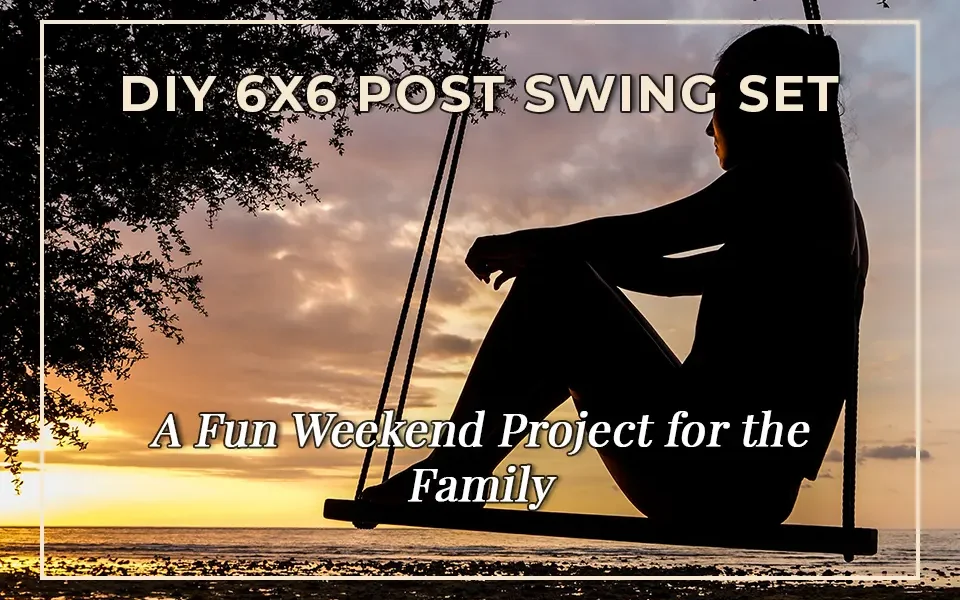 DIY 6x6 Post Swing Set: A Fun Weekend Project for the Family
