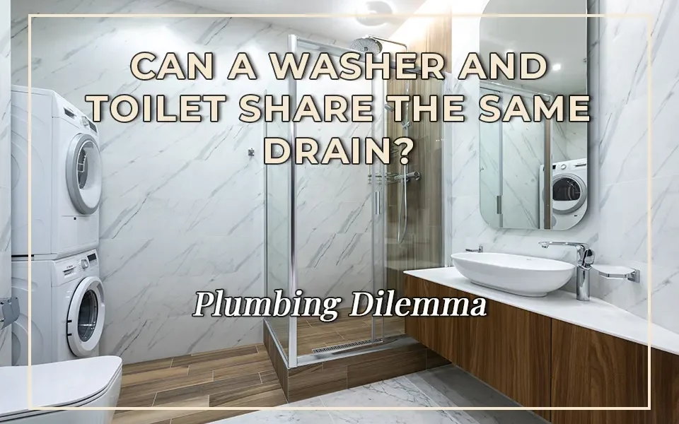 Plumbing Dilemma: Can a Washer and Toilet Share the Same Drain?