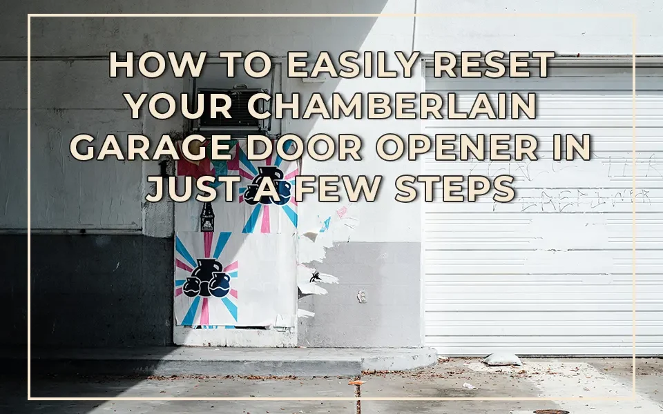 How to Easily Reset Your Chamberlain Garage Door Opener in Just a Few Steps