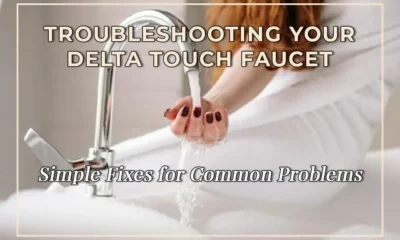 Troubleshooting Your Delta Touch Faucet: Simple Fixes for Common Problems