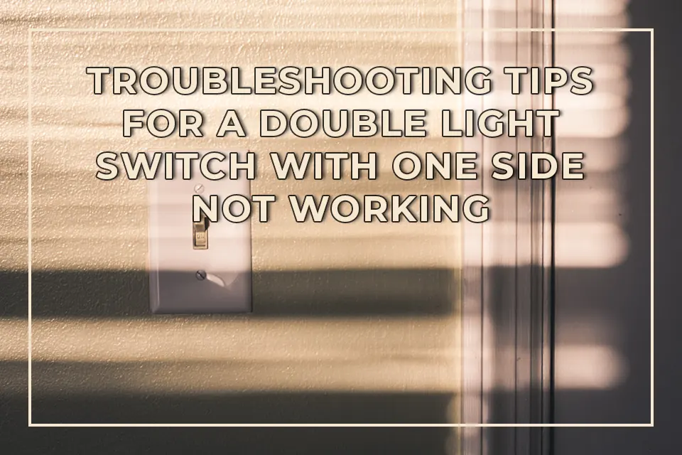 Troubleshooting Tips for a Double Light Switch with One Side Not