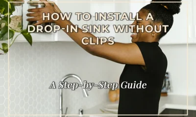 How to Install a Drop-In Sink Without Clips: A Step-by-Step Guide