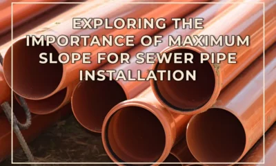 Exploring the Importance of Maximum Slope for Sewer Pipe Installation