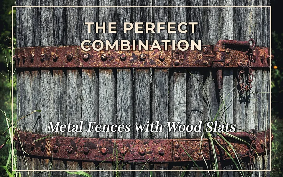 The Perfect Combination: Metal Fences with Wood Slats