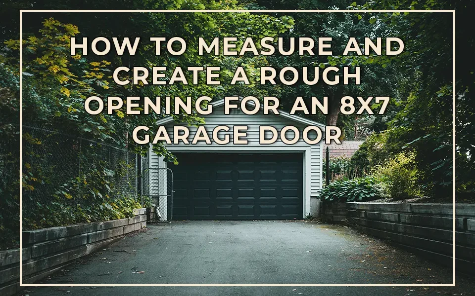 How to Measure and Create a Rough Opening for an 8x7 Garage Door