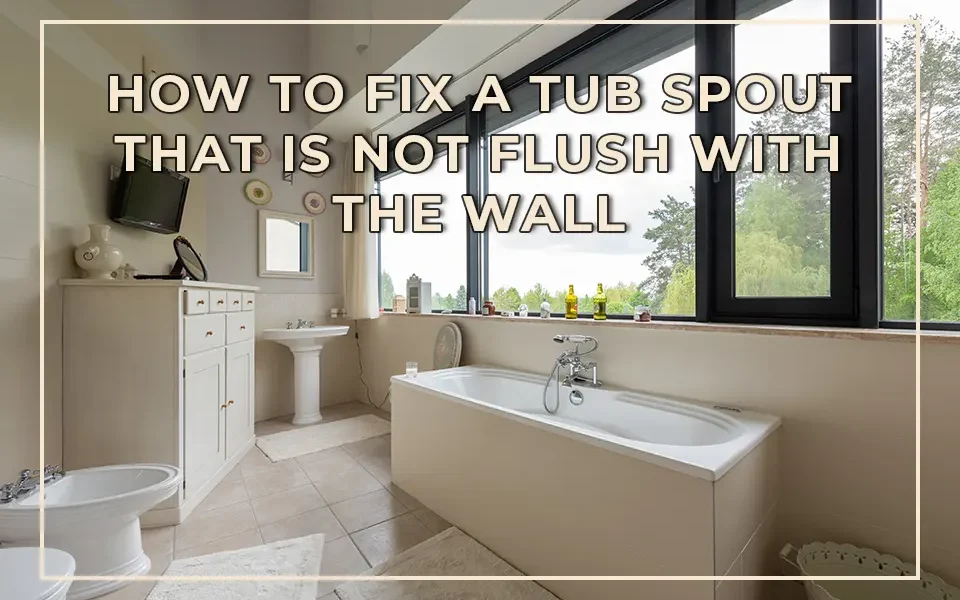 How to Fix a Tub Spout That Is Not Flush with the Wall