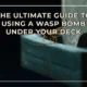 The Ultimate Guide to Using a Wasp Bomb Under Your Deck