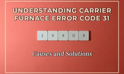Understanding Carrier Furnace Error Code 31: Causes and Solutions