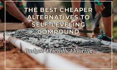 Budget-Friendly Flooring: The Best Cheaper Alternatives to Self-Leveling Compound