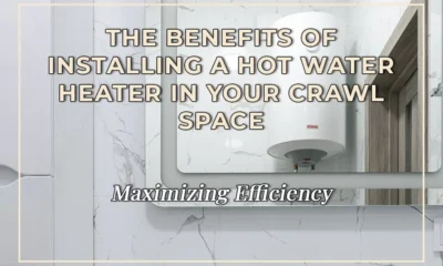 Maximizing Efficiency: The Benefits of Installing a Hot Water Heater in Your Crawl Space