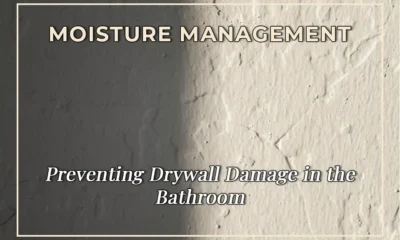 Moisture Management: Preventing Drywall Damage in the Bathroom