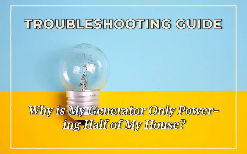 Troubleshooting Guide: Why is My Generator Only Powering Half of My House?