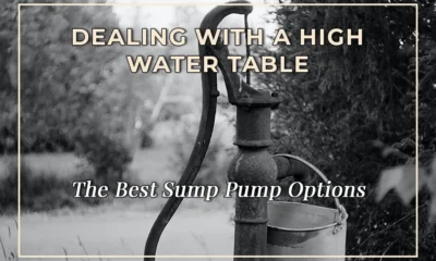 Dealing with a High Water Table: The Best Sump Pump Options