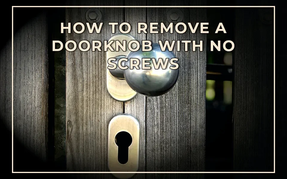 DIY 101: How to Remove a Doorknob with No Screws