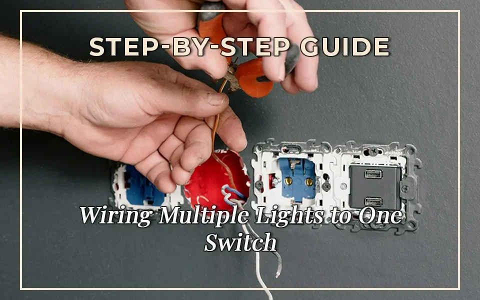 Step-by-Step Guide: Wiring Multiple Lights to One Switch