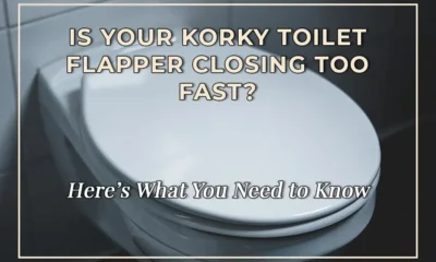 Is Your Korky Toilet Flapper Closing Too Fast? Here's What You Need to Know