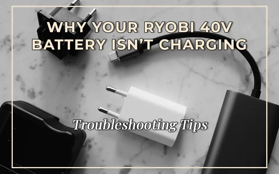 Troubleshooting Tips: Why Your Ryobi 40V Battery Isn't Charging
