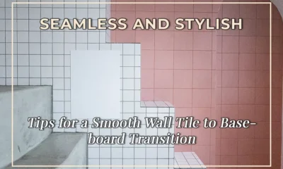 Seamless and Stylish: Tips for a Smooth Wall Tile to Baseboard Transition