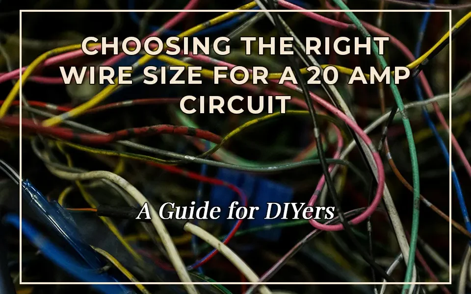 Choosing the Right Wire Size for a 20 Amp Circuit: A Guide for DIYers