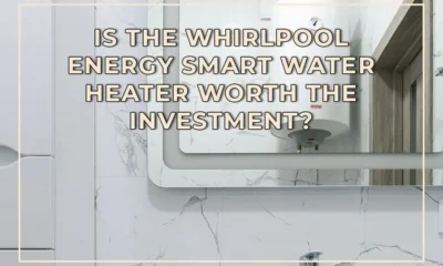 Is the Whirlpool Energy Smart Water Heater Worth the Investment?