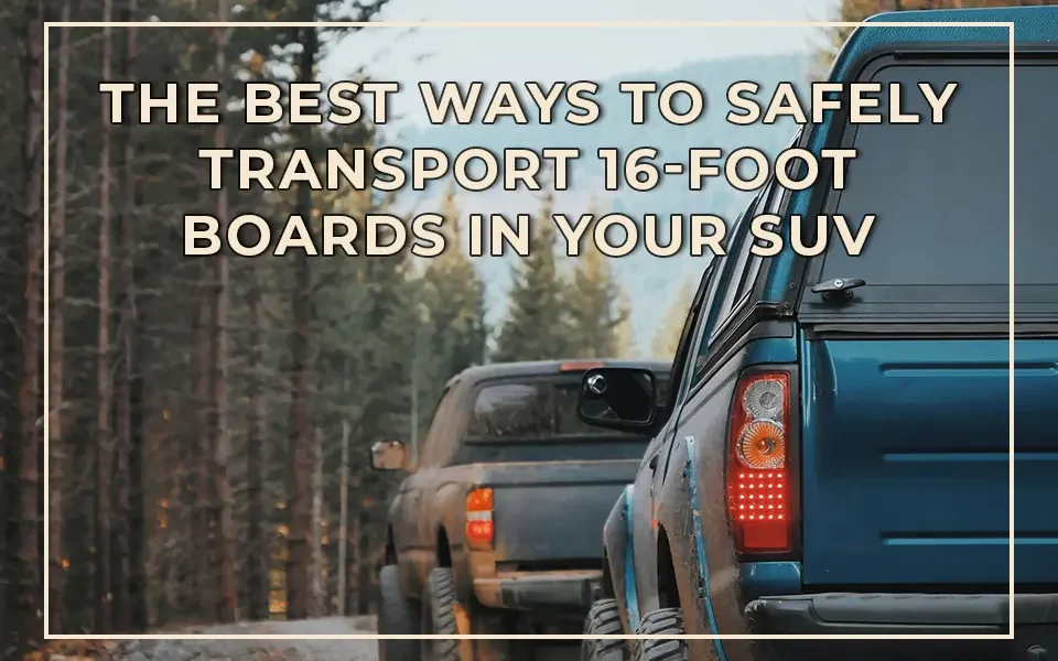 how to transport 16 foot boards suv
