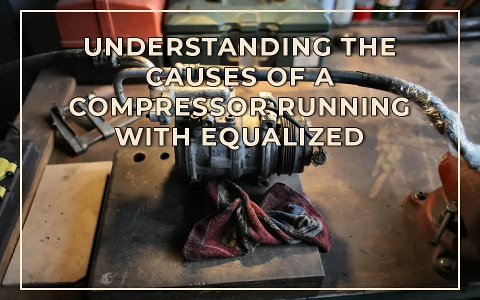 Understanding the Causes of a Compressor Running with Equalized Pressures