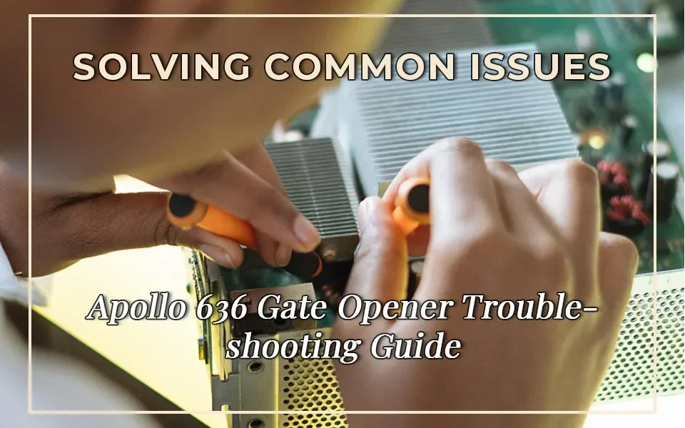 Solving Common Issues: Apollo 636 Gate Opener Troubleshooting Guide