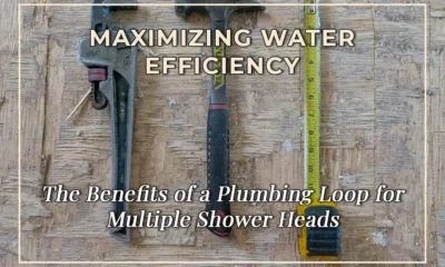 Maximizing Water Efficiency: The Benefits of a Plumbing Loop for Multiple Shower Heads