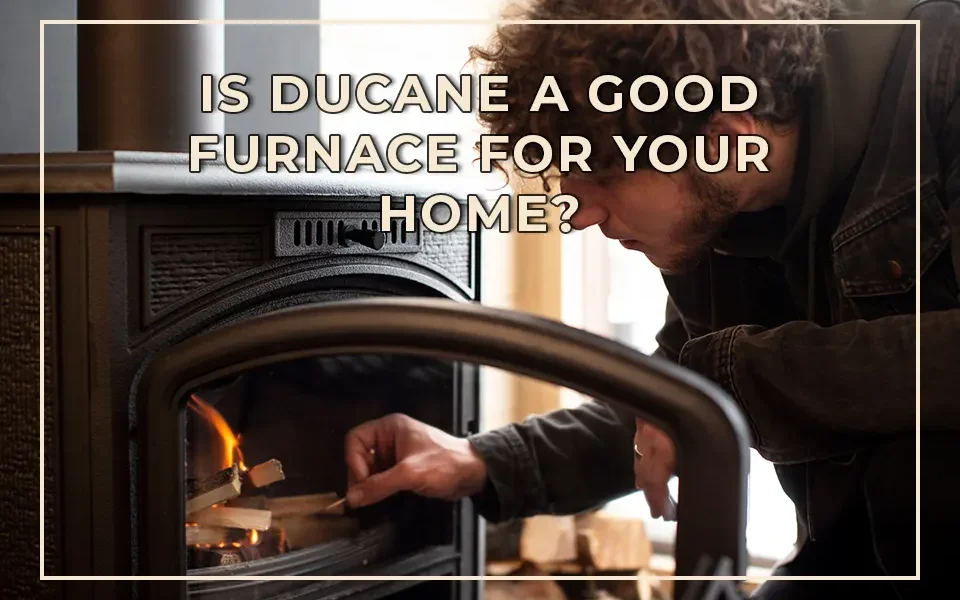 Is Ducane a Good Furnace for Your Home?