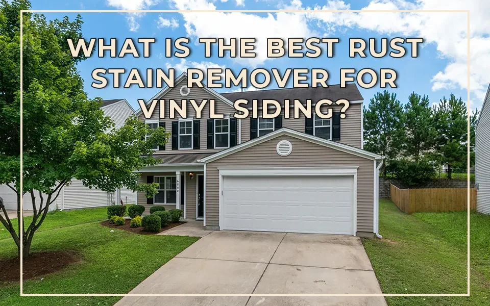 What is the Best Rust Stain Remover for Vinyl Siding?