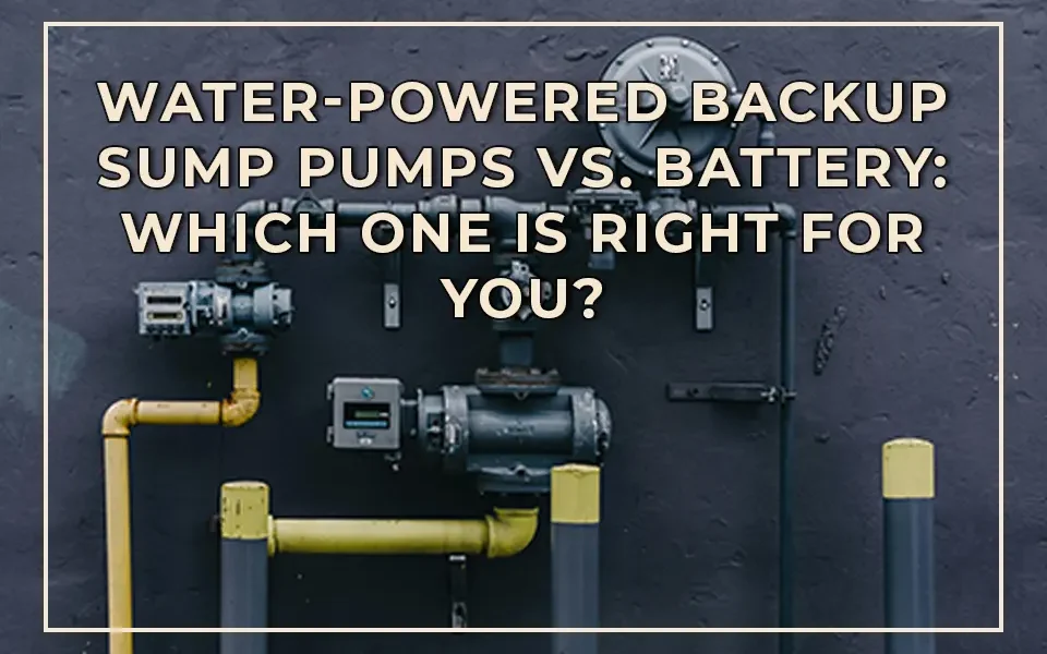Water-Powered Backup Sump Pumps vs. Battery: Which One is Right for You?