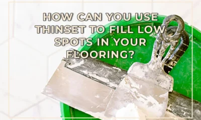 How Can You Use Thinset to Fill Low Spots in Your Flooring?