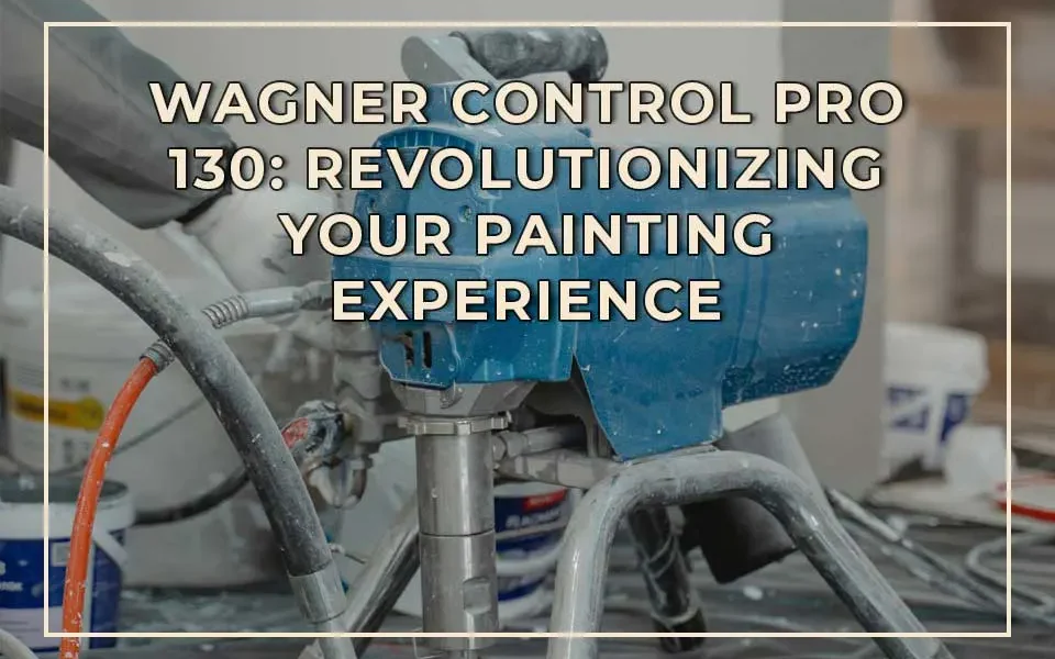 Wagner Control Pro 130: Revolutionizing Your Painting Experience
