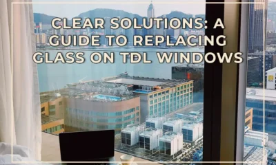 Clear Solutions A Guide to Replacing Glass on TDL Windows