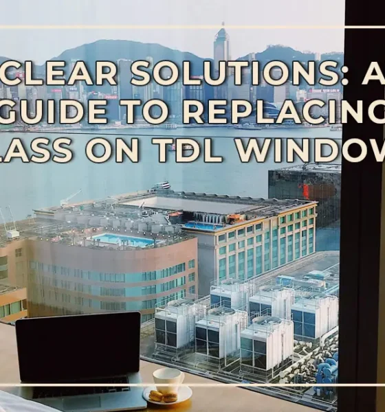 Clear Solutions A Guide to Replacing Glass on TDL Windows